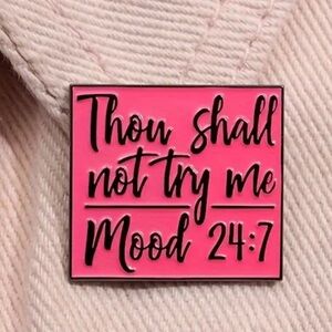 Thou shall not try me pin/brooch mood 24/7